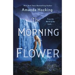 The Morning Flower: The Omte Origins (from the World of the Trylle) -- Amanda Ho